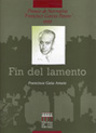 Fin del lamento. Premio de narrativa Francisco García Pavón 1999. Tomelloso.